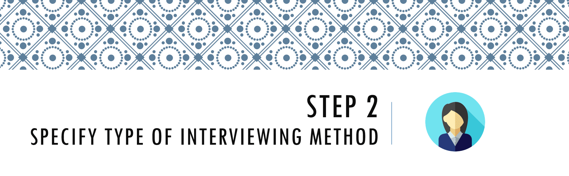 Questionnaire Design Process Step 2 - Specify Type of Interviewing Method