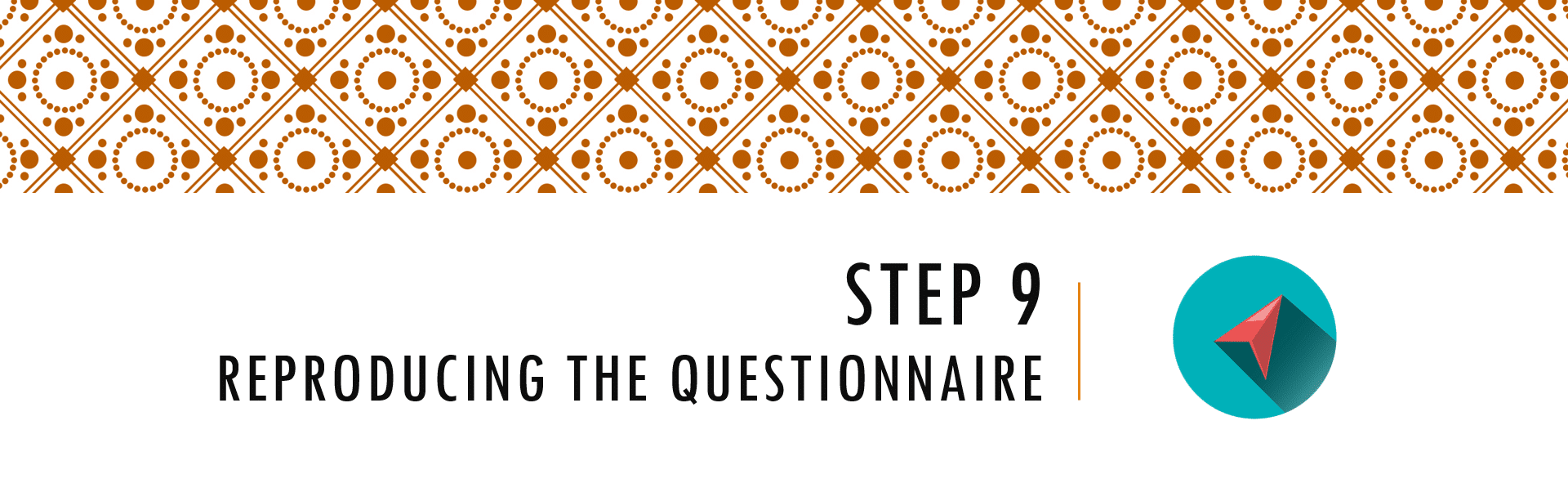 Questionnaire Design Process Step 9 - Reproducing the Questionnaire