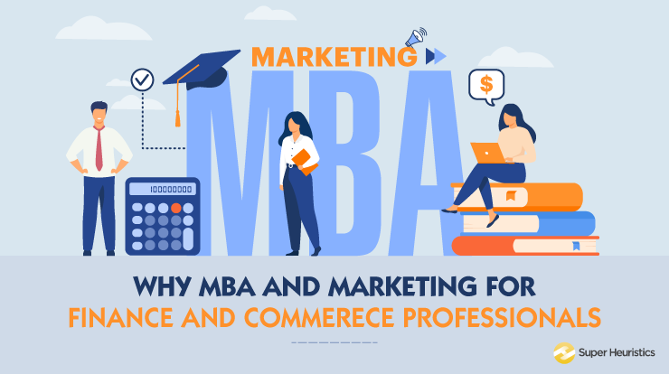 Why ‘MBA and Marketing’ for commerce and finance professionals?