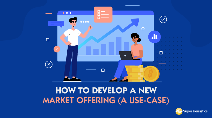 Developing a New Market Offering [A Use-Case] - Super Heuristics