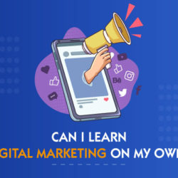 Can I learn Digital Marketing on my own