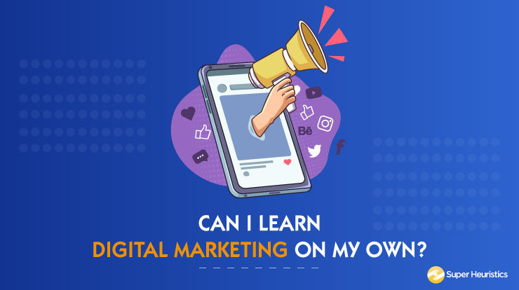 Can I learn Digital Marketing on my own